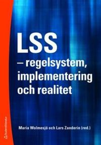 LSS : regelsystem, implementering och realitet; Maria Wolmesjö, Lars Zanderin; 2009