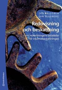 Redovisning och beskattning : om redovisningens betydelse för inkomstbeskattningen; Jan Kellgren, Jan Bjuvberg; 2008