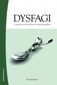 Dysfagi : utredning och behandling vid sväljningssvårigheter; Per Svensson; 2009