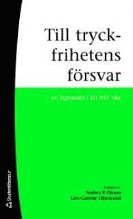 Till tryckfrihetens försvar : en ögnasten i ett fritt rike; Anders R Olsson, Lars-Gunner Liljestrand; 2009