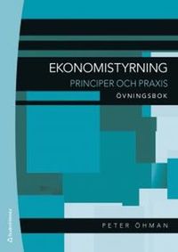 Ekonomistyrning : principer och praxis - övningsbok; Peter Öhman; 2009