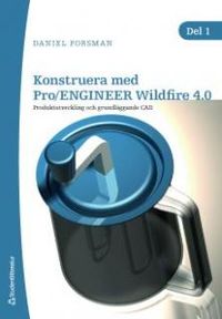 Konstruera med Pro/ENGINEER Wildfire 4.0. D. 1; Daniel Forsman; 2009