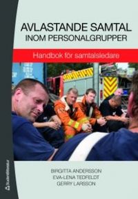 Avlastande samtal inom personalgrupper : handbok för samtalsledare; Birgitta Andersson, Eva-Lena Tedfeldt, Gerry Larsson; 2009