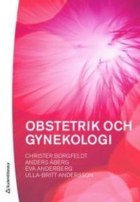 Obstetrik och gynekologi; Christer Borgfeldt, Anders Åberg, Eva Anderberg, Ulla-Britt Andersson; 2010