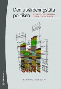Den utvärderingstäta politiken : styrning och utvärdering i svensk storstadspolitik; Nils Hertting, Evert Vedung; 2009