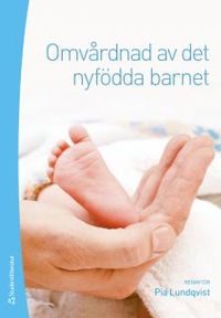 Omvårdnad av det nyfödda barnet; Pia Lundqvist; 2013