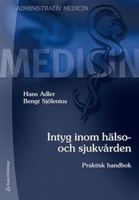 Intyg inom hälso- och sjukvården : praktisk handbok; Hans Adler, Bengt Sjölenius; 2011