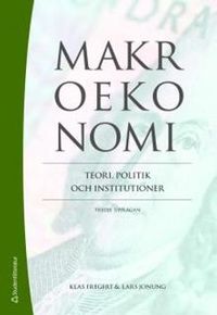 Makroekonomi : teori, politik och institutioner; Klas Fregert, Lars Jonung; 2010