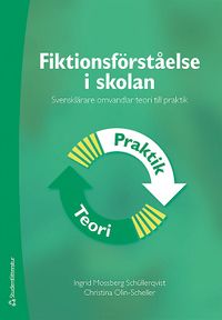 Fiktionsförståelse i skolan : svensklärare omvandlar teori till praktik; Christina Olin-Scheller, Ingrid Mossberg Schüllerqvist; 2011
