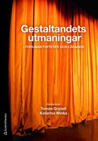 Gestaltandets utmaningar : forumaktiviteter och lärande; Tomas Grysell, Katarina Winka, Margareta Erhardsson, Åsa Falk-Lundqvist, Christina Svens; 2010