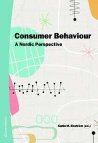 Consumer Behaviour : a nordic perspecitve; Karin M Ekström; 2010