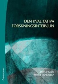 Den kvalitativa forskningsintervjun; Steinar Kvale, Svend Brinkmann; 2009