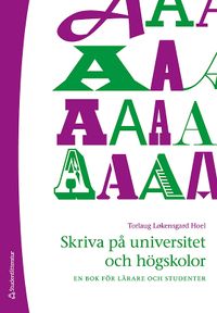 Skriva på universitet och högskolor : en bok för lärare och studenter; Torlaug Løkensgard Hoel; 2010
