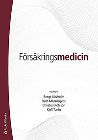 Försäkringsmedicin; Bengt Järvholm, Ruth Mannelqvist, Christer Olofsson, Kjell Torén; 2013