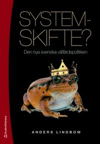 Systemskifte? : den nya svenska välfärdspolitiken; Anders Lindbom; 2011