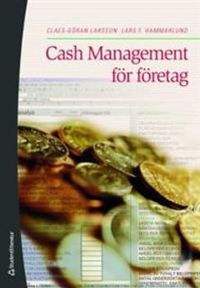 Cash Management för företag; Claes-Göran Larsson, Lars F. Hammarlund; 2009