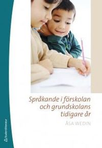 Språkande i förskolan och grundskolans tidigare år; Åsa Wedin; 2011