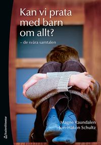 Kan vi prata med barn om allt? : de svåra samtalen; Magne Raundalen, Jon-Håkon Schultz; 2010
