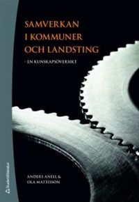 Samverkan i kommuner och landsting : en kunskapsöversikt; Anders Anell, Ola Mattisson; 2009