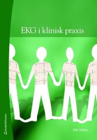 EKG i klinisk praxis - Fallbeskrivningar med tolkningar; Olle Pahlm; 2009