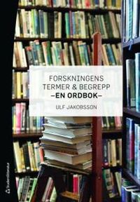 Forskningens termer och begrepp : en ordbok; Ulf Jakobsson; 2011