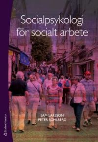 Socialpsykologi för socialt arbete; Sam Larsson, Peter Sohlberg; 2014