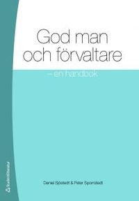 God man och förvaltare : en handbok; Daniel Sjöstedt, Peter Sporrstedt; 2011