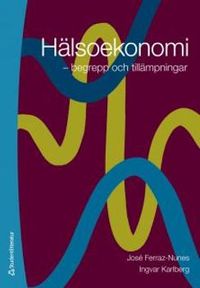 Hälsoekonomi : begrepp och tillämpningar; José Ferraz-Nunes, Ingvar Karlberg; 2012
