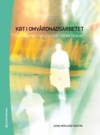 KBT i omvårdnadsarbetet : om meningsskapande i gemenskap; Lena Wiklund Gustin; 2012