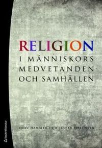 Religion - i människors medvetanden och samhällen; Olav Hammer, Jesper Sørensen; 2010