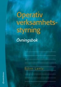 Operativ verksamhetsstyrning. Övningsbok; Björn Lantz; 2009
