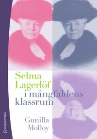 Selma Lagerlöf i mångfaldens klassrum; Gunilla Molloy; 2011
