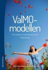 ValMO-modellen - Ett redskap för aktivitetsbaserad arbetsterapi; Lena-Karin Erlandsson, Dennis Persson; 2014