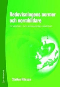 Redovisningens normer och normbildare : en nationell och internationell översikt; Stellan Nilsson; 2009