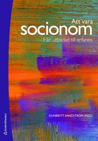 Att vara socionom : från utbildad till erfaren; Gunbritt Sandström; 2010