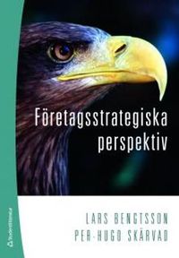 Företagsstrategiska perspektiv; Lars Bengtsson, Per-Hugo Skärvad; 2011