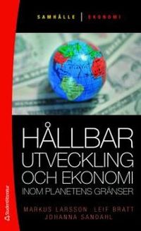 Hållbar utveckling och ekonomi; Markus Larsson, Leif Bratt, Johanna Sandahl; 2011