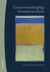 Genusvetenskapliga litteraturanalyser; Åsa Arping, Anna Nordenstam; 2010