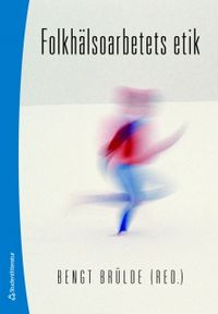 Folkhälsoarbetets etik; Bengt Brülde, Angus Dawson, Christian Munthe, Karl Persson, Per-Anders Tengland; 2011