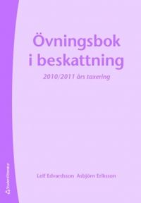 Övningsbok i beskattning : 2010/2011 års taxering; Leif Edvardsson, Asbjörn Eriksson; 2010