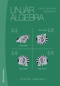 Linjär algebra : från en geometrisk utgångspunkt; Stefan Lemurell; 2010