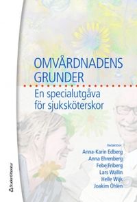 Omvårdnadens grunder : en specialutgåva för sjuksköterskor; Anna-Karin Edberg; 2010