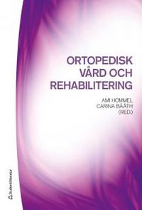 Ortopedisk vård och rehabilitering; Ami Hommel, Carina Bååth; 2013