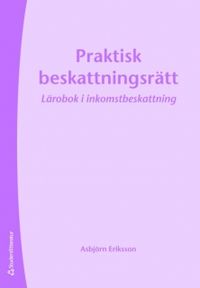 Praktisk beskattningsrätt; Asbjörn Eriksson; 2010