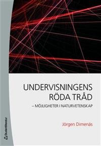Undervisningens röda tråd - - möjligheter i naturvetenskap; Jörgen Dimenäs; 2010