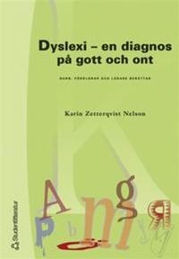 Dyslexi - en diagnos på gott och ont - Barn, föräldrar och lärare berättar; Karin Zetterqvist Nelson; 2003