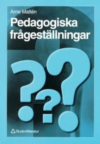 Pedagogiska frågeställningar - - en introduktion till pedagogiken; Arne Maltén; 1997