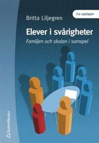 Elever i svårigheter - Familjen och skolan i samspel; Britta Liljegren; 2010