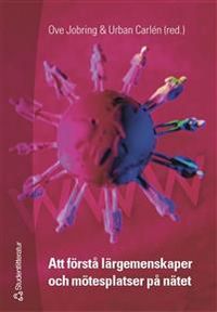 Att förstå lärgemenskaper och mötesplatser; Göran Larsson, Gunnar Gillberg, Mats Heide; 2010