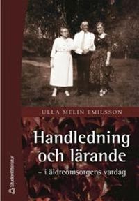 Handledning och lärande - - i äldreomsorgens vardag; Ulla Melin Emilsson; 2004